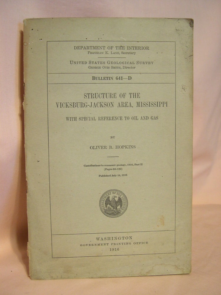 Item #38467 STRUCTURE OF THE VICKSBURG-JACKSON AREA, MISSISSIPPI, WITH SPECIAL REFERENCE TO OIL AND GAS: GEOLOGICAL SURVEY BULLETIN 641-D. Oliver B. Hopkins.