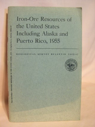 Item #38477 IRON-ORE RESOURCES OF THE UNITED STATES, INCLUDING ALASKA AND PUERTO RICO, 1955;...