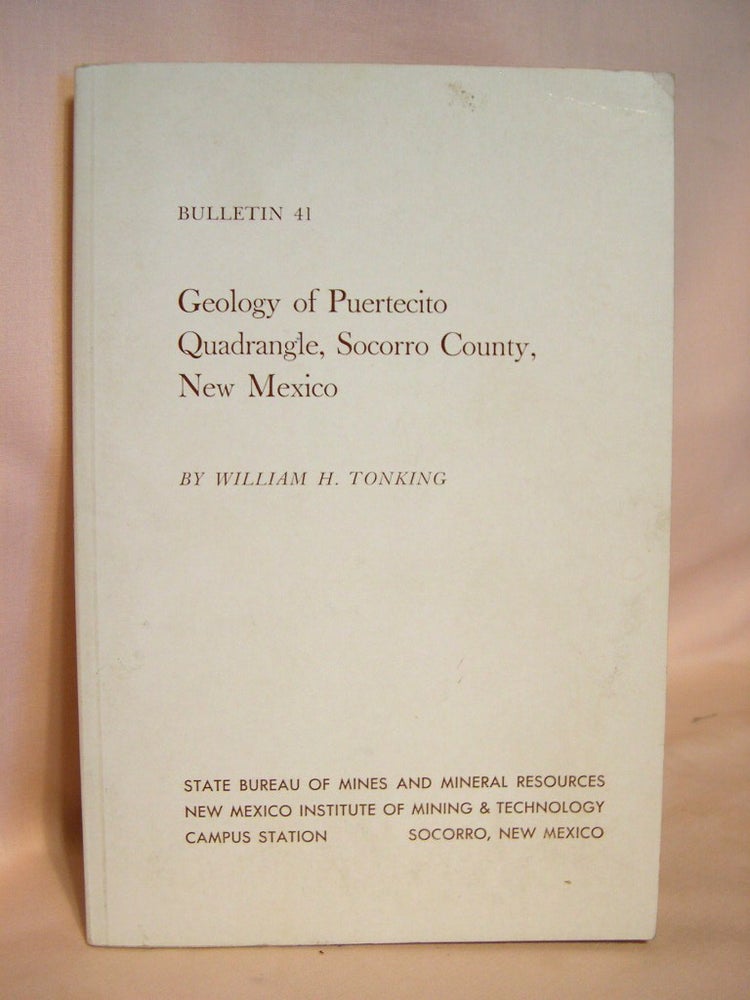 Item #38480 GEOLOGY OF PUERTECITO QUADRANGLE, SOCORRO COUNTY, NEW MEXICO: BULLETIN 41. William H. Tonking.