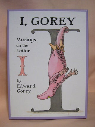 Item #38491 I, GOREY: MUSINGS ON THE LETTER I. Edward Gorey