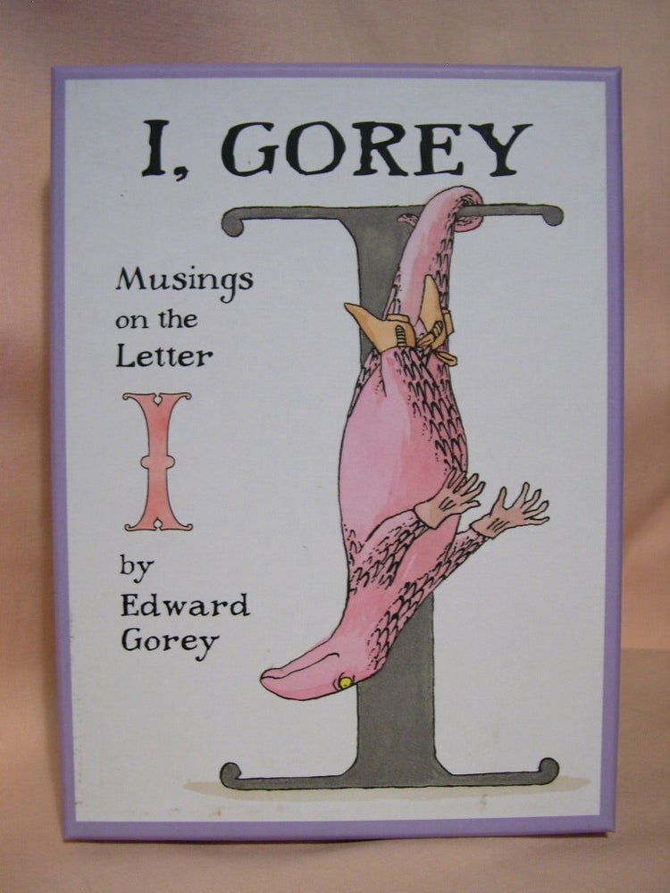Item #38491 I, GOREY: MUSINGS ON THE LETTER I. Edward Gorey.