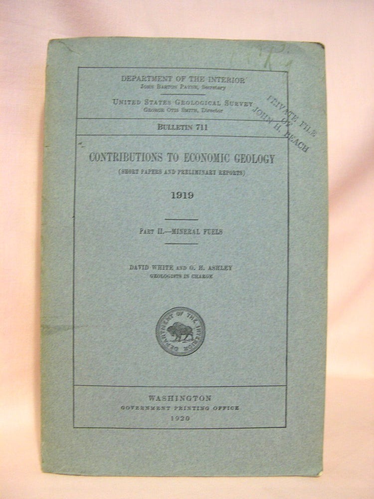 Item #38502 CONTRIBUTIONS TO ECONOMIC GEOLOGY 1919; PART II, MINERAL FUELS; GEOLOGICAL SURVEY BULLETIN 711. David White, G H. Ashley, D. D. Condit F R. Clark, E. T. Hancock, A. J. Collier, C. C. Osbon.