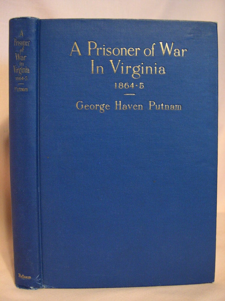 Item #38648 A PRISONER OF WAR IN VIRGINIA 1864-5 and APPENDIX PRESENTING STATISTICS OF NORTHERN PRISONS FROM THE REPORT OF THOMAS STURGIS, 1st LIEUT. 57th MASS. VOLS. George Haven Putnam, Thomas Sturgis.