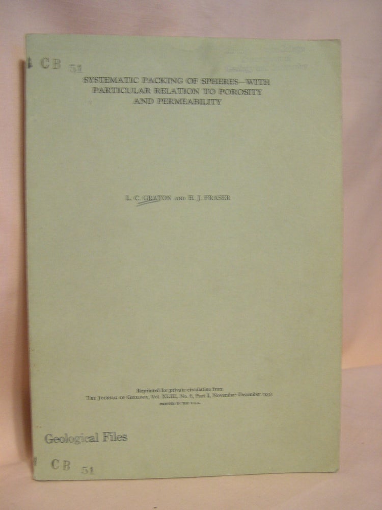 Item #38676 SYSTEMATIC PACKING OF SPHERES - WITH PARTICULAR RELATION TO POROSITY AND PERMEABILITY. L. C. Graton, H J. Fraser.