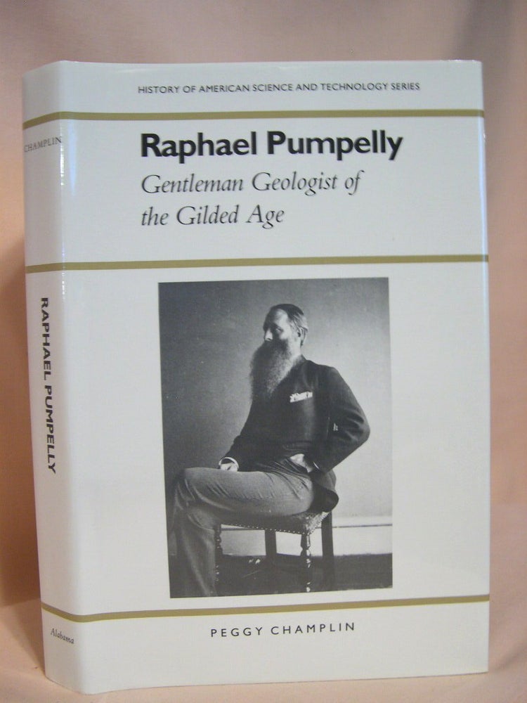Item #38680 RAPHAEL PUMPELLY, GENTLEMAN GEOLOGIST OF THE GILDED AGE. Peggy Champlin.