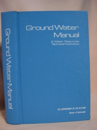 Item #38681 GROUND WATER MANUAL; A WATER RESOURCES TECHNICAL PUBLICATION; A GUIDE FOR THE...