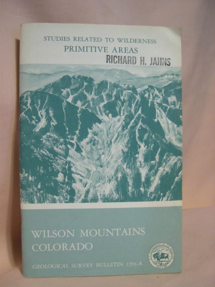 Item #38683 MINERAL RESOURCES OF THE WILSON MOUNTAINS PRIMITIVE AREA, COLORADO; with a section on GEOPHYSICAL INTERPRETATION; GEOLOGICAL SURVEY BULLETIN 1353-A. Calvin S. Bromfield, Peter Popenoe.