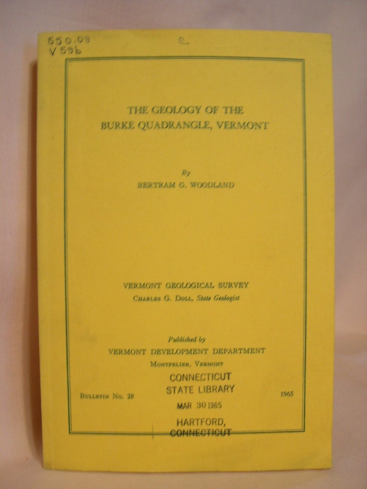 Item #38698 THE GEOLOGY OF THE BURKE QUADRANGLE, VERMONT; BULLETIN NO. 28. Bertram G. Woodland.