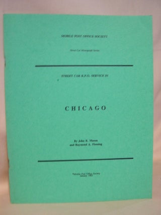 Item #38788 STREET CAR R.P.O. SEVICE IN CHICAGO. John R. Mason, Raymond A. Fleming