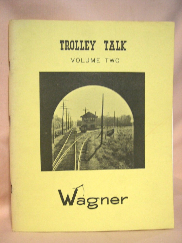 Item #38796 TROLLEY TALK: VOLUME TWO, ISSUES NO. 21 TO NO. 40, 1959 - 1962, REPRINTED 1966. Birdella Wagner.