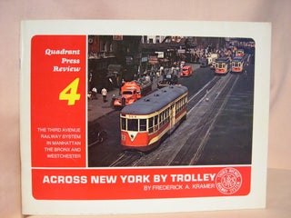 Item #38798 ACROSS NEW YORK BY TROLLEY: A PICTORIAL REVIEW OF THE THIRD AVENUE RAILWAY SYSTEM IN...