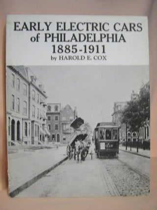 Item #38806 EARLY ELECTRIC CARS OF PHILADELPHIA 1885-1911. Harold E. Cox
