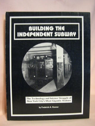 Item #38823 BUILDING THE INDEPENDENT SUBWAY. Frederick A. Kramer