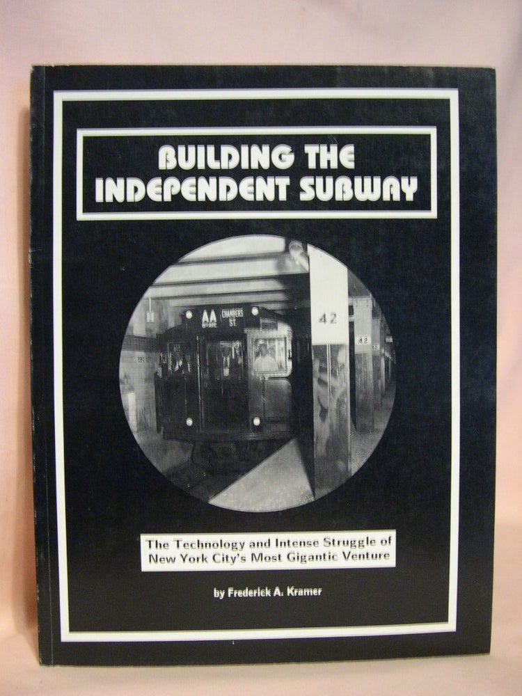 Item #38823 BUILDING THE INDEPENDENT SUBWAY. Frederick A. Kramer.