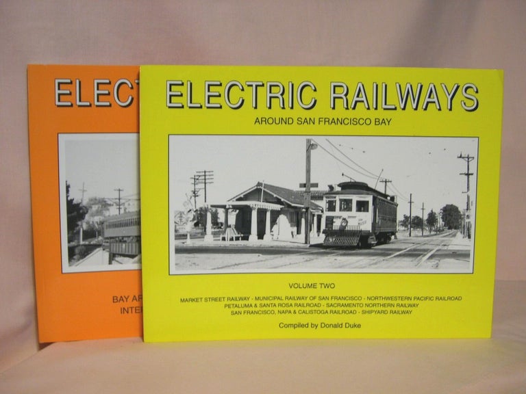 Item #38825 ELECTRIC RAILWAYS AROUND SAN FRANCISCO BAY, VOLUMES ONE AND TWO. Donald Duke.