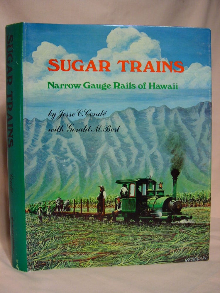 Item #38863 SUGAR TRAINS: NARROW GAUGE RAILS OF HAWAII. Jesse C. Condé, Gerald M. Best.
