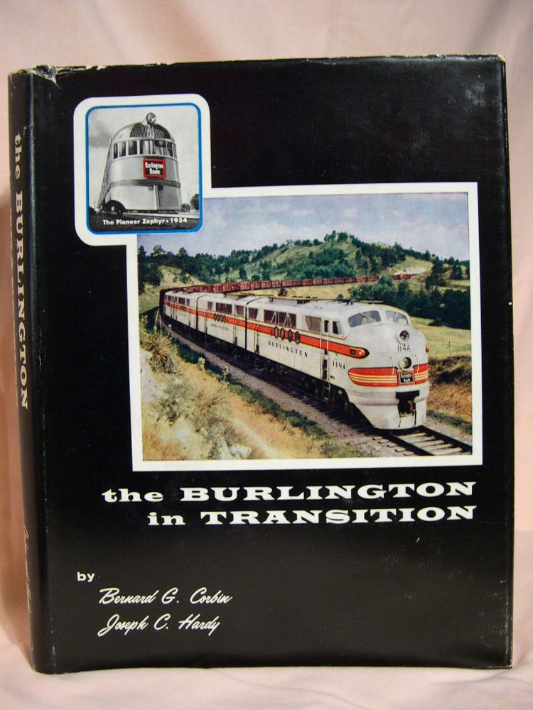 Item #38936 THE BURLINGTON IN TRANSITION. Bernard G. Corbin, Joseph C. Hardy.