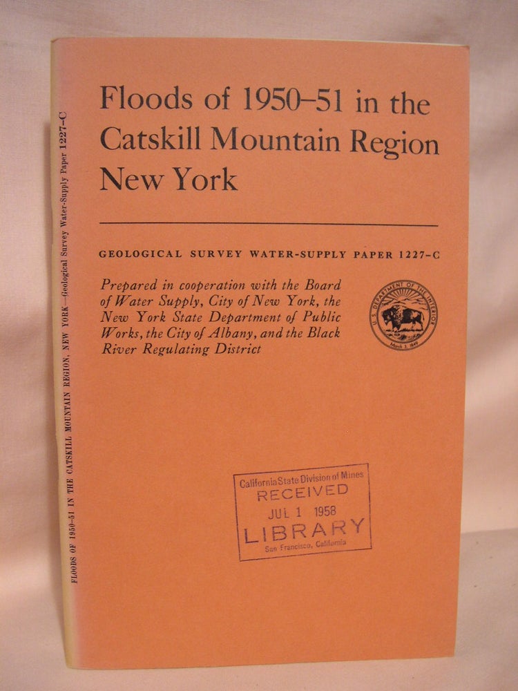 Item #39008 FLOODS OF 1950-51 IN THE CATSKILL MOUNTAIN REGION, NEW YORK: GEOLOGICAL SURVEY WATER-SUPPLY PAPER 1227-C. J. V. B. Wells, prepared under the direction of.