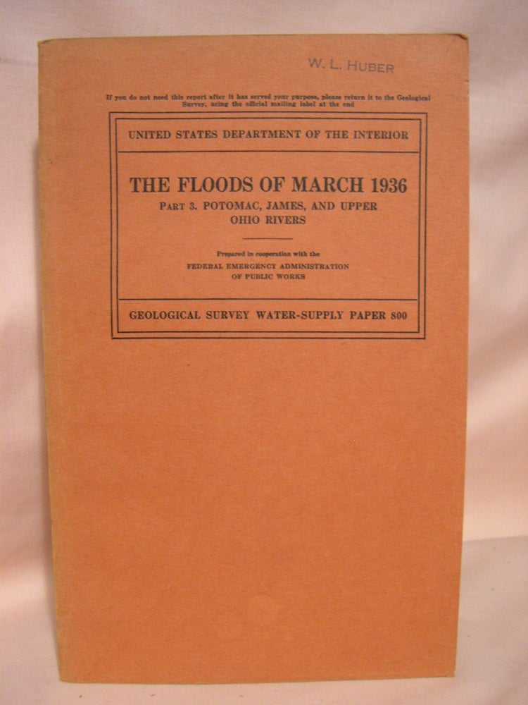 Item #39014 THE FLOODS OF MARCH 1936, PART 3, POTOMAC, JAMES, AND UPPER OHIO RIVERS, with a section on WEATHER ASSOCIATED WITH THE FLOODS OF MARCH 1936: GEOLOGICAL SURVEY WATER-SUPPLY PAPER 800. Nathan C. Grover, Stephen Lichtblau.
