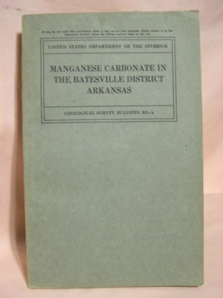 Item #39076 MANGANESE CARBONATE IN THE BATESVILLE DISTRICT, ARKANSAS, WITH A CHAPTER ON MINERALS...
