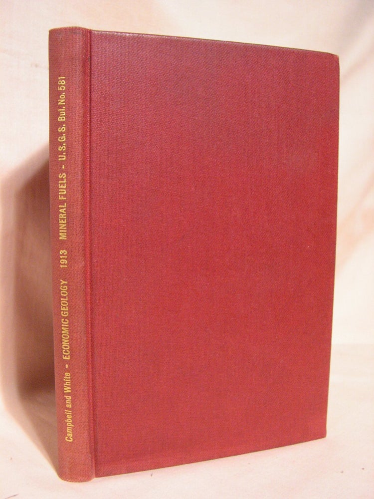 Item #39077 CONTRIBUTIONS TO ECONOMIC GEOLOGY 1913; PART II, MINERAL FUELS; GEOLOGICAL SURVEY BULLETIN 581. M. R. Campbell, David White.