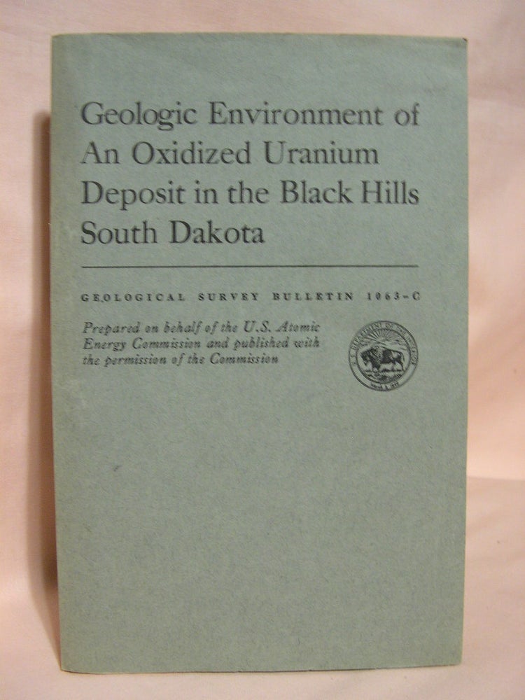 Item #39082 GEOLOGICAL ENVIRONMENT OF AN OXIDIZED URANIUM DEPOSIT IN THE BLACK HILLS, SOUTH DAKOTA; GEOLOGICAL SURVEY BULLETIN 1063-C. N. P. Cuppels.