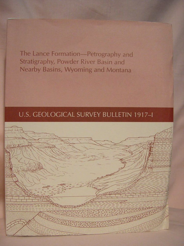 Item #39090 THE LANCE FORMATION - PETROGRAPHY AND STRATIGRAPHY, POWDER RIVER BASIN AND NEARBY BASINS, WYOMING AND MONTANA; GEOLOGICAL SURVEY BULLETIN 1917-I. Carol Waite Connor.