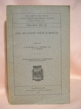 Item #39099 COAL AND LIGNITE FIELDS IN MONTANA; GEOLOGICAL SURVEY BULLETIN 541-H. C. M Bauer, G....