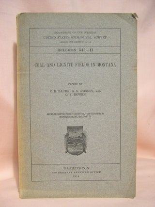 Item #39100 COAL AND LIGNITE FIELDS IN MONTANA; GEOLOGICAL SURVEY BULLETIN 541-H. C. M Bauer, G....