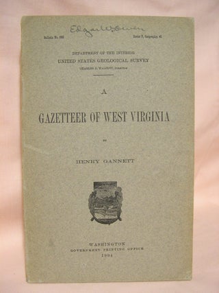 Item #39114 A GAZETTEER OF WEST VIRGINIA: GEOLOGICAL SURVEY BULLETIN NO. 233. Henry Gannett