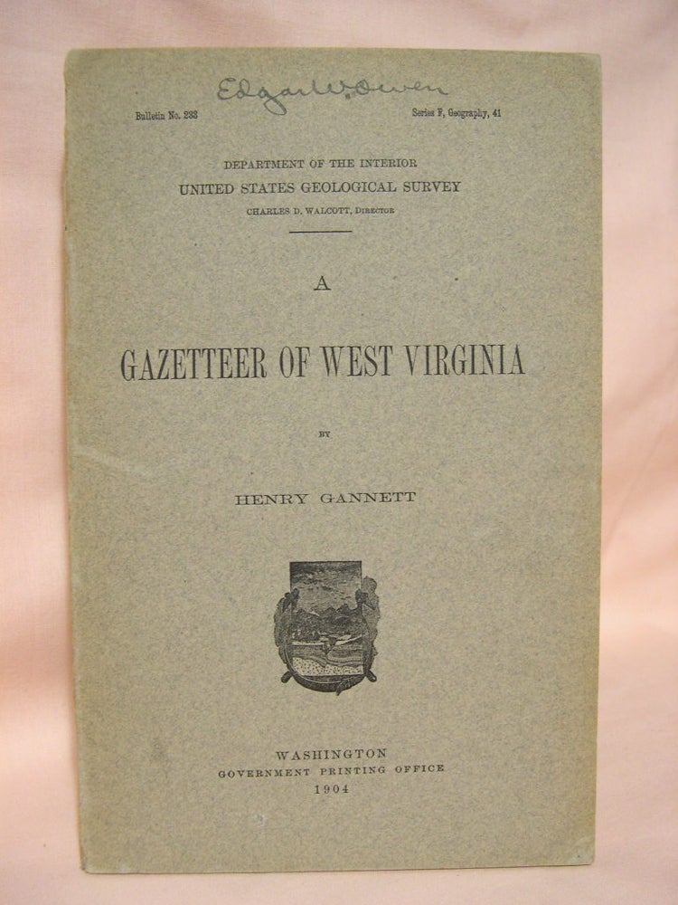 Item #39114 A GAZETTEER OF WEST VIRGINIA: GEOLOGICAL SURVEY BULLETIN NO. 233. Henry Gannett.