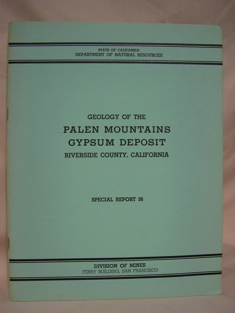 Item #39116 GEOLOGY OF THE PALEN MOUNTAINS GYPSUM DEPOSIT, RIVERSIDE COUNTY, CALIFORINA; SPECIAL REPORT 36. Richard A. Hoppin.