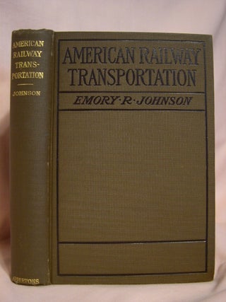Item #39125 AMERICAN RAILWAY TRANSPORTATION. Emory R. Johnson, Ph D