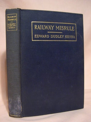 Item #39127 RAILWAY MISRULE. Edward Dudley Kenna