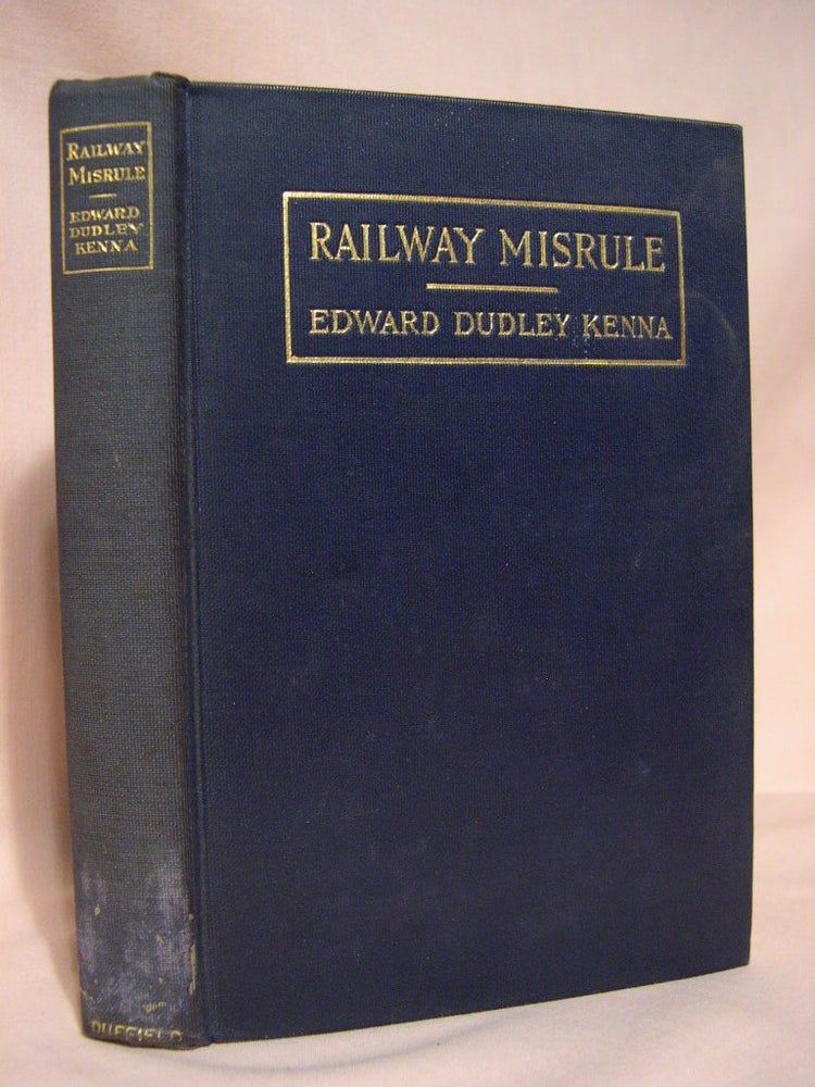 Item #39127 RAILWAY MISRULE. Edward Dudley Kenna.
