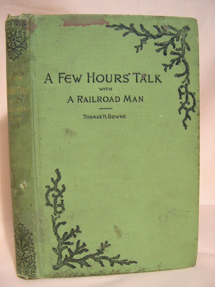 Item #39135 A FEW HOURS TALK WITH A RAILROAD MAN. Thomas H. Bowne.
