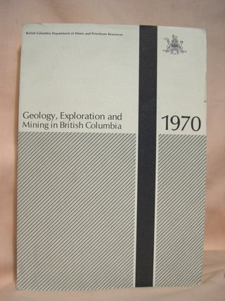 Item #39175 GEOLOGY, EXPLORATION AND MINING IN BRITISH COLUMBIA 1970