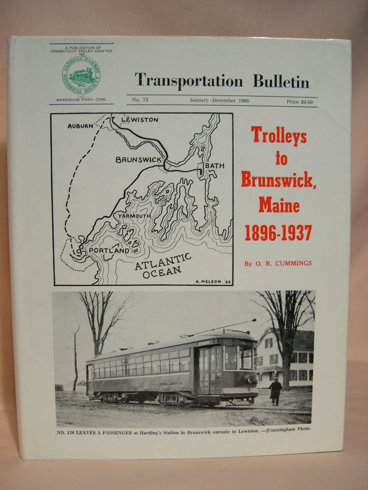 Item #39313 TROLLEYS TO BRUNSWICK, MAIN 1896-1937: TRANSPORTATION BULLETIN NO. 73, JANUARY - DECEMBER, 1966. O. R. Cummings.