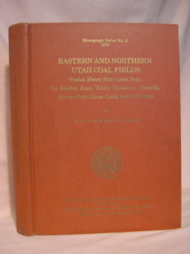 Item #39321 EASTERN AND NORTHERN UTAH COAL FIELDS: VERNAL, HENRY MOUNTAINS, SEGO, LA SAL-SAN JUAN, TABBY MOUNTAIN, COALVILLE, HENRYS FORK, GOOSE CREEK AND LOST CREEK. MONOGRAPH SERIES NO. 2, 1972. H. H. Doelling, R L. Graham.