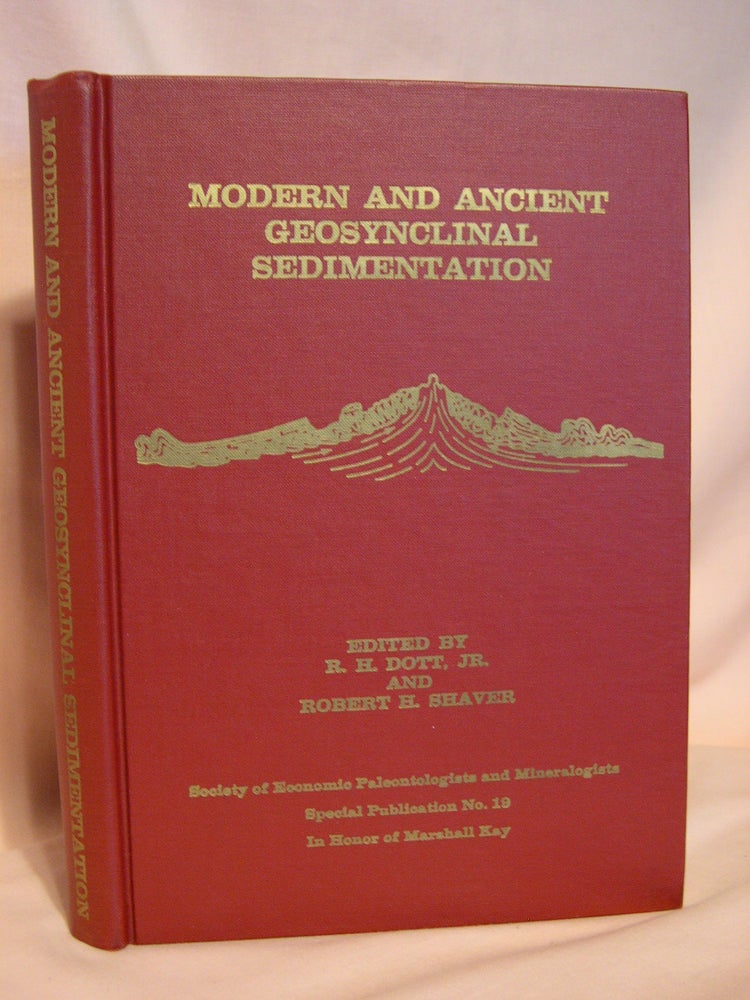 Item #39334 MODERN AND ANCIENT GEOSYNCLINAL SEDIMENTATION; PROCEEDINGS OF A SYMPOSIUM DEDICATED TO MARSHALL KAY AND HELD AT MADISON, WISCONSIN, NOVEMBER 10-11, 1972. SPECIAL PUBLICATION NO. 19. R. H. Dott, Jr., Robert H. Shaver.