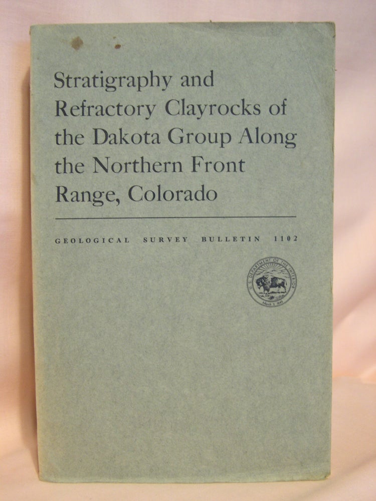 Item #39343 STRATIGRAPHY AND REFRACTORY CLAYROCKS OF THE DAKOTA GROUP ALONG THE NORTHERN FRONT RANGE, COLORADO; GEOLOGICAL SURVEY BULLETIN 1102. Karl M. Waagé.