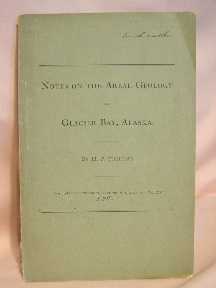 Item #39344 NOTES ON THE AREAL GEOLOGY OF GLACIER BAY, ALASKA. H. P. Cushing.