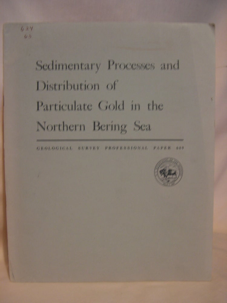 Item #39351 SEDIMENTARY PROCESSES AND DISTRIBUTION OF PARTICULATE GOLD IN THE NORTHERN BERING SEA; GEOLOGICAL SURVEY PROFESSIONAL PAPER 689. C. Hans Nelson, D M. Hopkins.