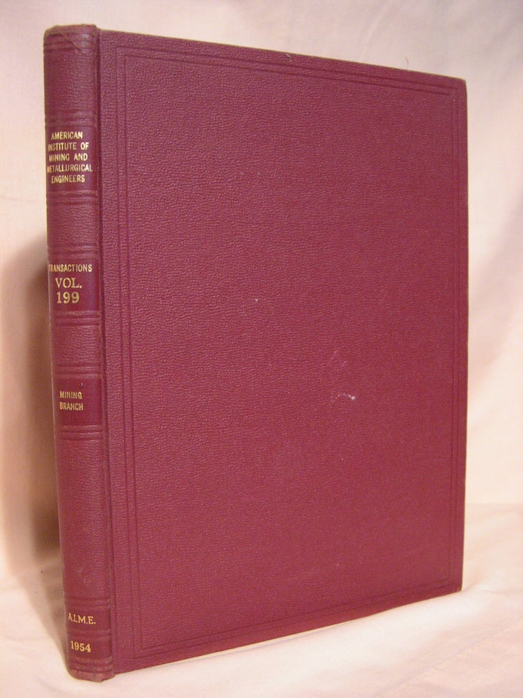 Item #39358 TRANSACTIONS OF THE AMERICAN INSTITUTE OF MINING AND METALLURGICAL ENGINEERS; VOLUME 199, MINING BRANCH, 1954; MINING, MINERALS BENEFICIATION, COAL, INDUSTRIAL MINERALS, GEOLOGY, AND GEOPHYSICS