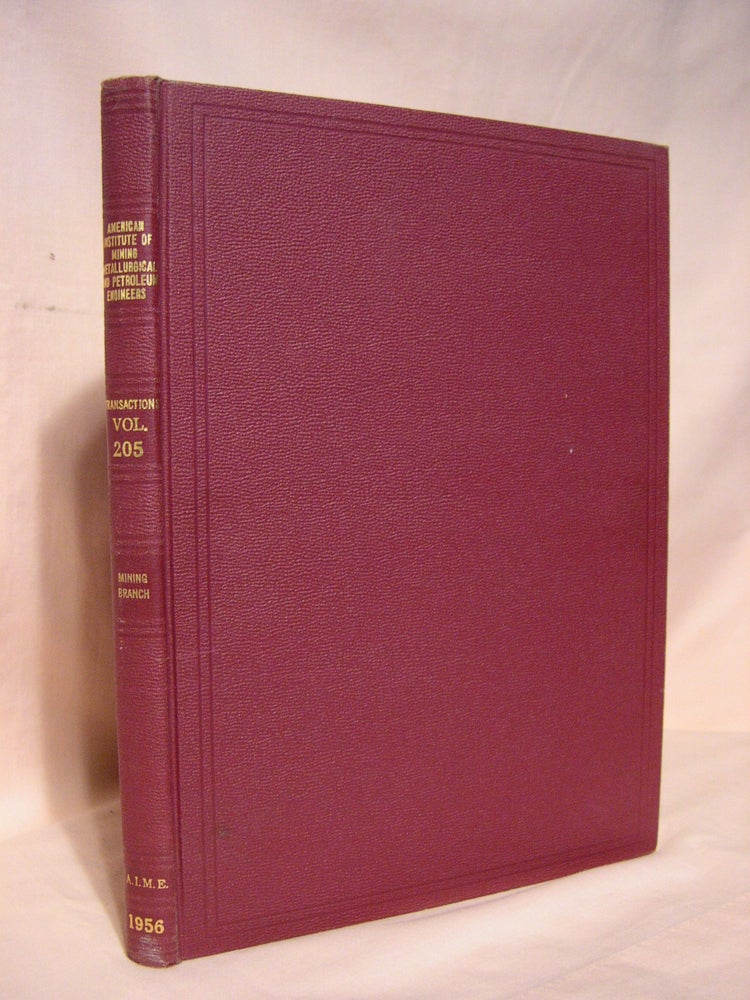 Item #39359 TRANSACTIONS OF THE AMERICAN INSTITUTE OF MINING, METALLURGICAL, AND PETROLEUM ENGINEERS; VOLUME 205, MINING BRANCH, 1956; MINING, MINERALS BENEFICIATION, COAL, INDUSTRIAL MINERALS, GEOLOGY, GEOPHYSICS