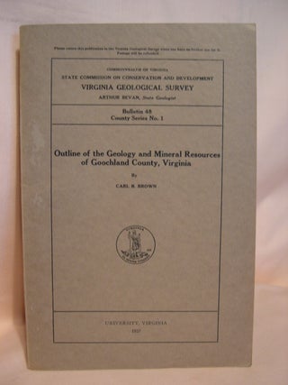 Item #39415 OUTLINE OF THE GEOLOGY AND MINERAL RESOURCES OF GOOCHLAND COUNTY, VIRGINIA; BULLETIN...
