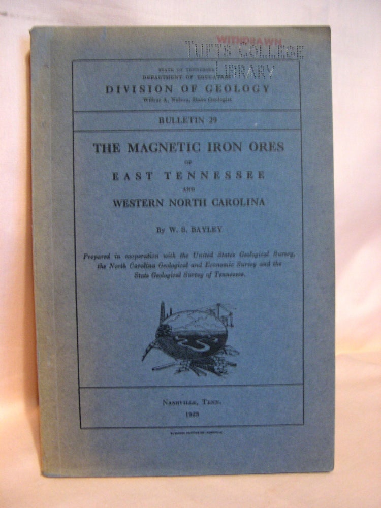 Item #39418 THE MAGNETIC IRON ORES OF EAST TENNESSEE AND WESTERN NORTH CAROLINA; DIVISION OF GEOLOGY BULLETIN 29. W. S. Bayley.