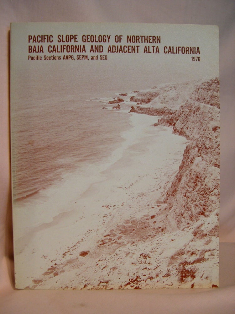 Item #39427 PACIFIC SLOPE GEOLOGY OF NORTHERN BAJA CALIFORNIA AND ADJACENT ALTA CALIFORNIA; GEOLOGICAL GUIDEBOOK FOR THE 1970 FALL FIELD TRIP...