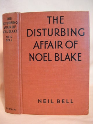 Item #39513 THE DISTURBING AFFAIR OF NOEL BLAKE. Neil Bell