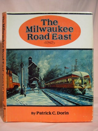 Item #39582 THE MILWAUKEE ROAD EAST: MAERICA'S RESOURCEFUL RAILROAD. Patrick C. Dorin
